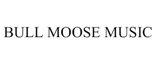 BULL MOOSE MUSIC