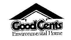 GOOD CENTS ENVIRONMENTAL HOME