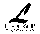 L LEADERSHIP THROUGH PEOPLE SKILLS