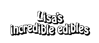 LISA'S INCREDIBLE EDIBLES