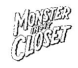 MONSTER IN MY CLOSET