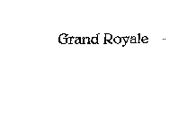 GRAND ROYALE