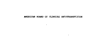 AMERICAN BOARD OF CLINICAL AUTOTRANSFUSION