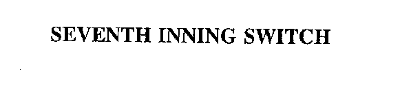 SEVENTH INNING SWITCH