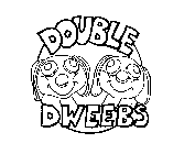 DOUBLE DWEEBS