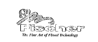 FISCHER THE FINE ART OF FLORAL TECHNOLOGY
