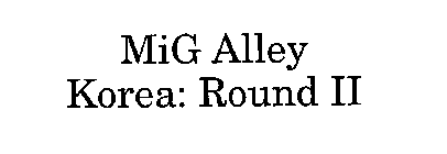MIG ALLEY KOREA: ROUND II