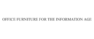 OFFICE FURNITURE FOR THE INFORMATION AGE