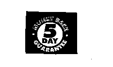 5 DAY MONEY BACK GUARANTEE