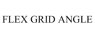FLEX GRID ANGLE