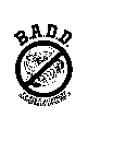 B.A.D.D. BABIES AGAINST DANGEROUS DRIVERS