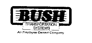 BUSH TRANSPORTATION SYSTEMS AN EMPLOYEE OWNED COMPANY