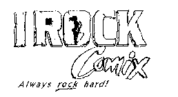 I ROCK COMIX ALWAYS ROCK HARD!