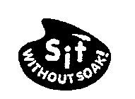 SIT WITHOUT SOAK!