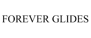FOREVER GLIDES