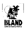 ISLAND SHIRTWORKS