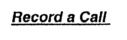 RECORD A CALL