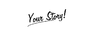 YOUR STORY!