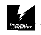 THUNDER COUNTRY LOOK FOR THE LIGHTNING...LISTEN TO THE THUNDER