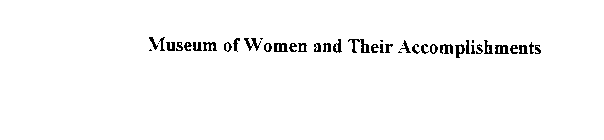 MUSEUM OF WOMEN AND THEIR ACCOMPLISHMENTS