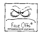 FACE OFFS EXPRESSIONS TO FIT YOUR MOOD