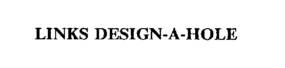 LINKS DESIGN-A-HOLE