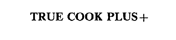 TRUE COOK PLUS+