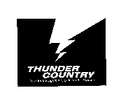 THUNDER COUNTRY LOOK FOR THE LIGHTNING...LISTEN TO THE THUNDER