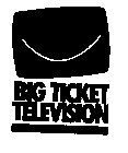 BIG TICKET TELEVISION