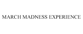 MARCH MADNESS EXPERIENCE