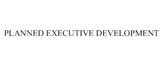 PLANNED EXECUTIVE DEVELOPMENT