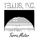 TELLUS, INC. TERRA MATER