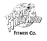 PLANET HOLLYWOOD FITNESS CO.