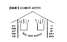 JULIE'S CLEANING SERVICE TOTAL HOUSE CLEANING GIVE YOURSELF FREE TIME I'LL DO THE DIRTY WORK