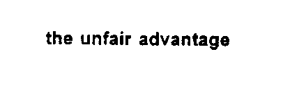 THE UNFAIR ADVANTAGE