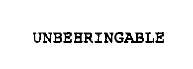 UNBEHRINGABLE