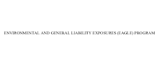 ENVIRONMENTAL AND GENERAL LIABILITY EXPOSURES (EAGLE) PROGRAM