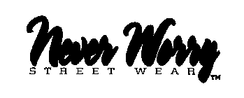 NEVER WORRY STREET WEAR