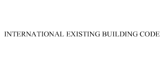 INTERNATIONAL EXISTING BUILDING CODE