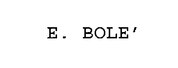 E. BOLE'