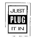 JUST PLUG IT IN