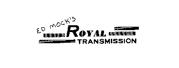 ED MOCK'S ROYAL TRANSMISSION