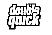 DOUBLE QUICK