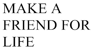 MAKE A FRIEND FOR LIFE