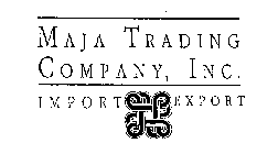 MAJA TRADING COMPANY, INC. IMPORT EXPORT