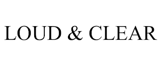 LOUD & CLEAR