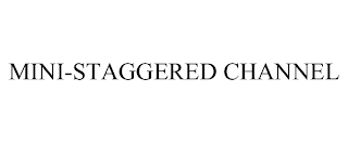 MINI-STAGGERED CHANNEL