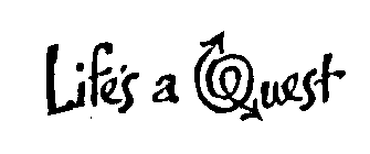 LIFE'S A QUEST