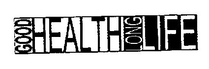GOOD HEALTH LONG LIFE