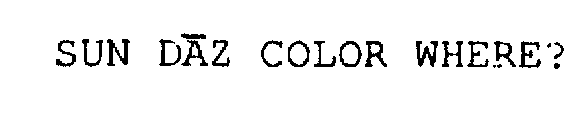 SUN DAZ COLOR WHERE?